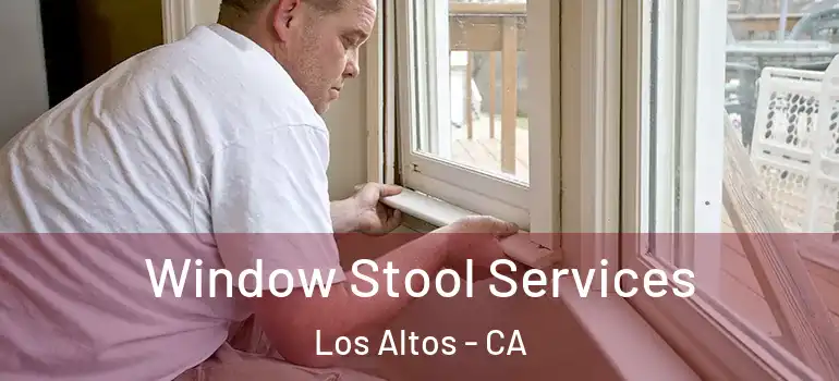  Window Stool Services Los Altos - CA
